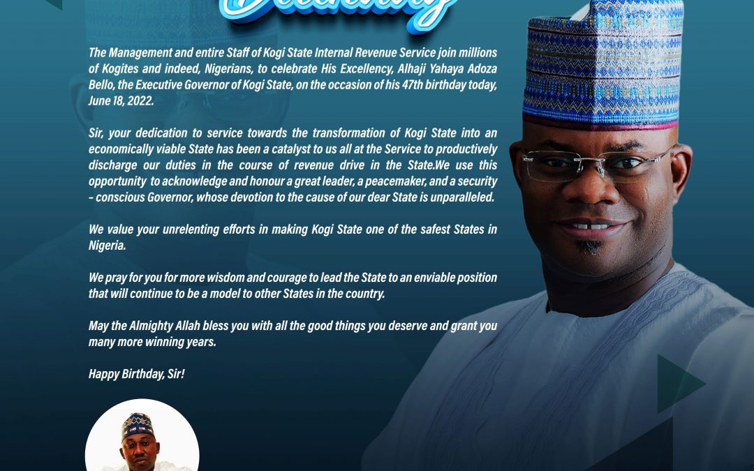 KGIRS CELEBRATES HIS EXCELLENCY, ALHAJI YAHAYA BELLO, THE EXECUTIVE GOVERNOR OF KOGI STATE, AT 47